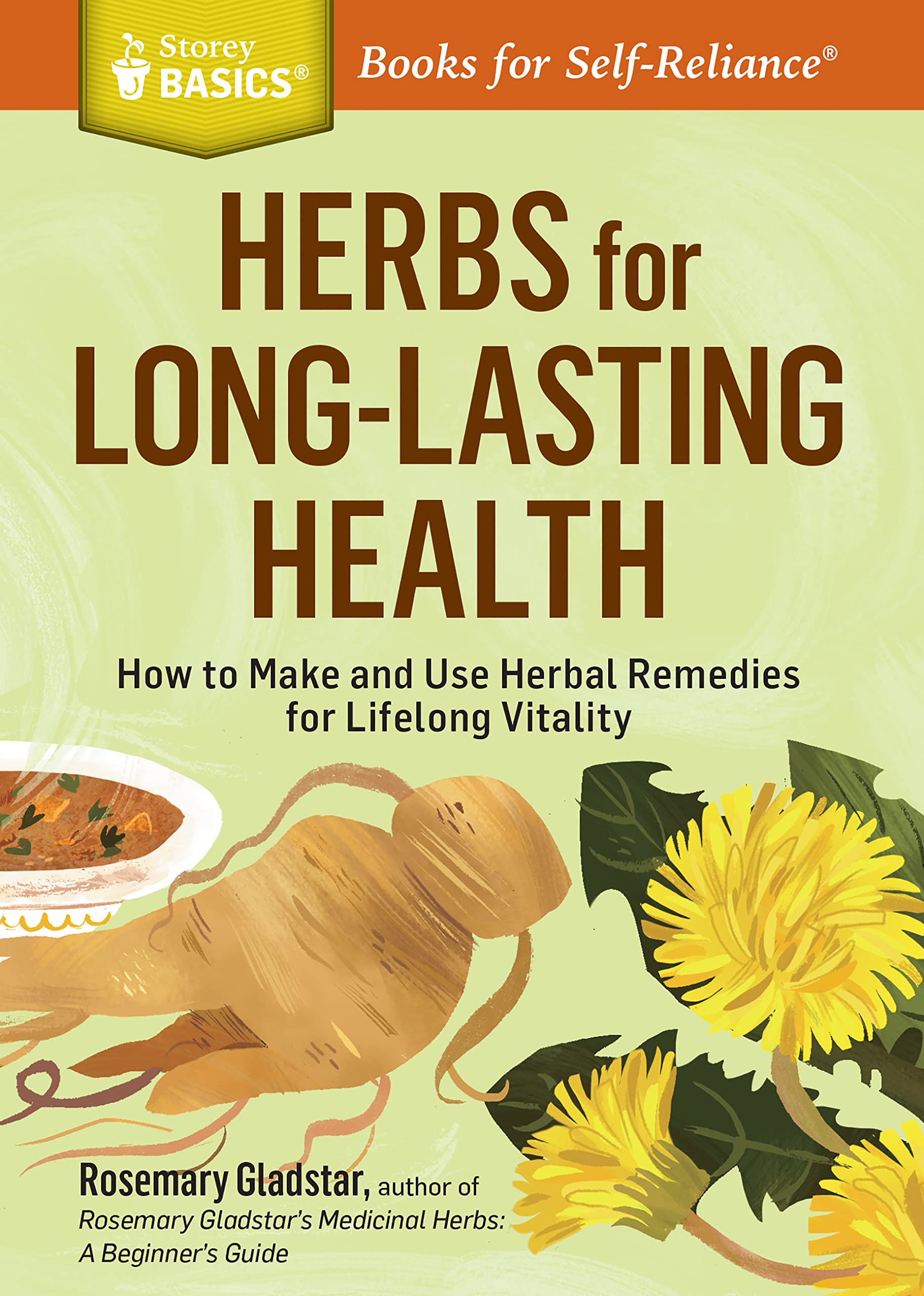 Herbs for Long-Lasting Health: How to Make and Use Herbal Remedies for Lifelong Vitality. A Storey BASICS® Title