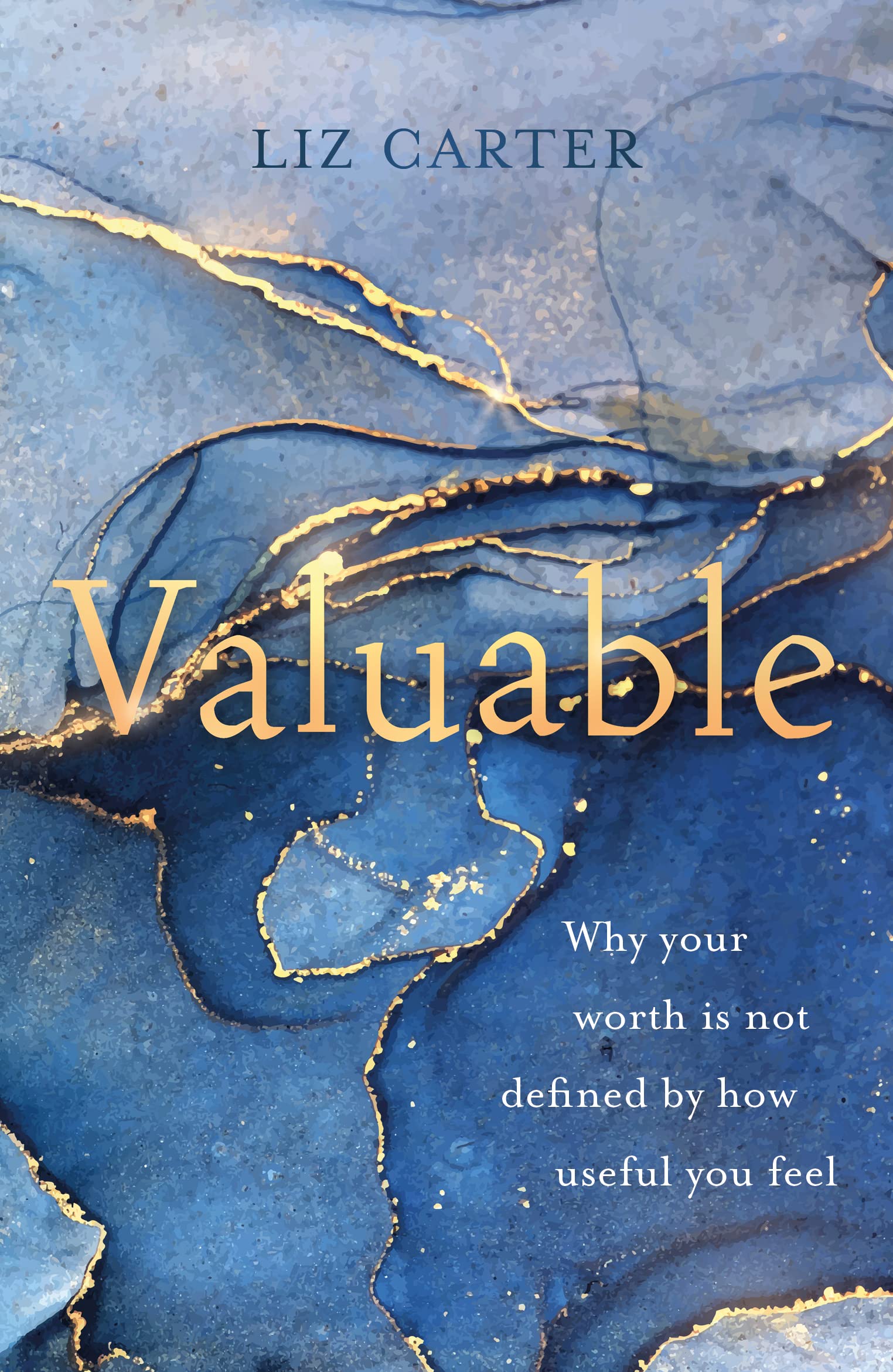 Valuable: Why Your Worth Is Not Defined by How Useful You Feel (Christian book for those feeling weak, useless, struggling to serve, not feeling good enough for God or others.)