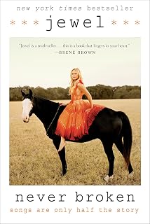 Never Broken by Jewel: Inspirational Memoir of Survival, Fame & Songwriting | NYT Bestseller