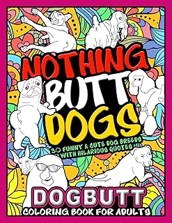 DOG BUTT Coloring Book For Adults : NOTHING BUTT DOGS: 30 Funny and Cute Dog Breeds With Hilarious Quotes - An Awesome Gif...