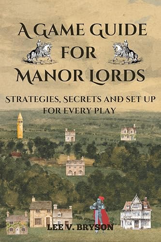 A Game Guide for Manor Lords: Strategies, Secrets and set up for every play