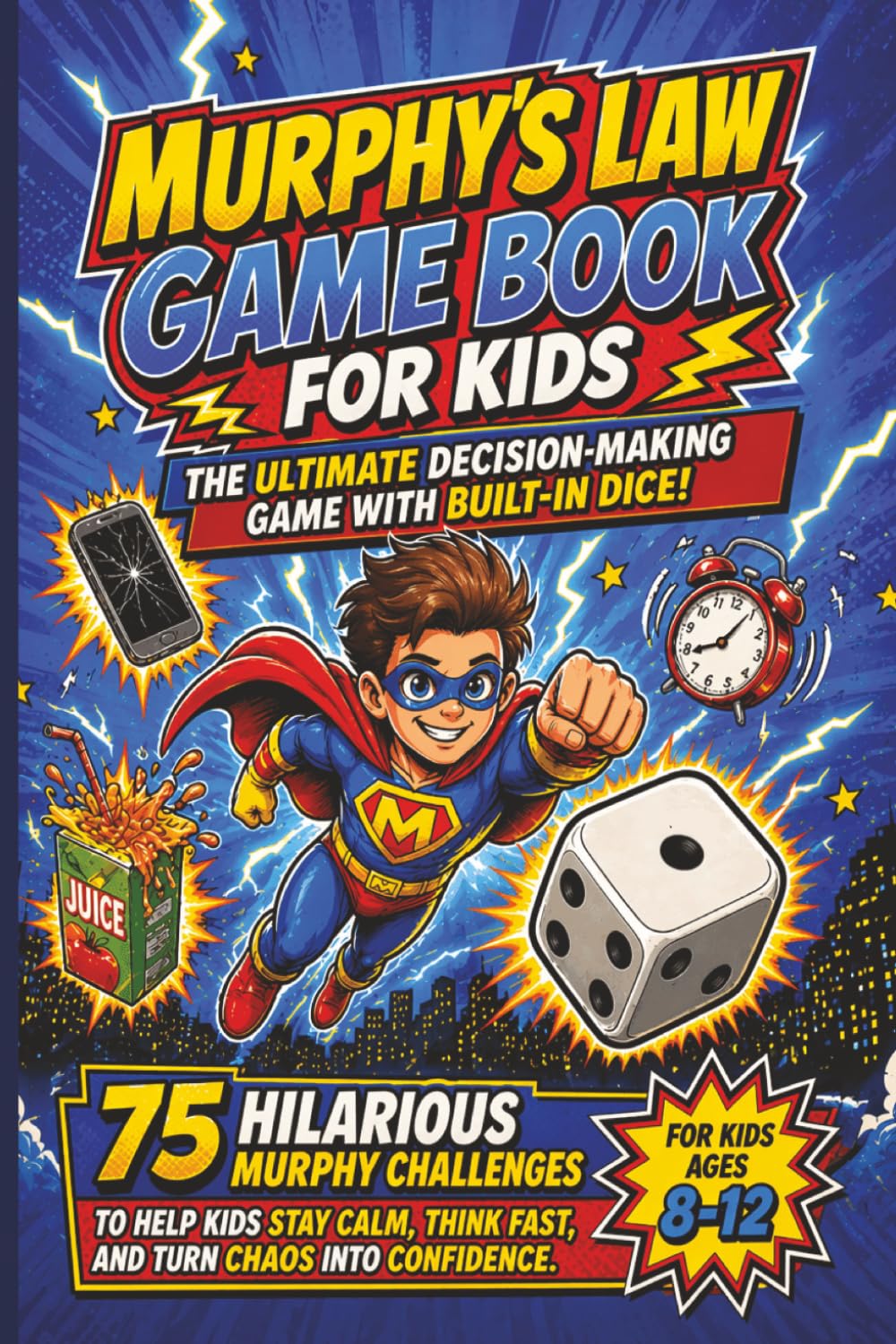 Murphy's Law Game Book for Kids: The Ultimate Decision-Making Game With Built-In Dice: 75 Hilarious Murphy Challenges to Help Kids Stay Calm, Think ... Chaos into Confidence (For Kids Ages 8-12)