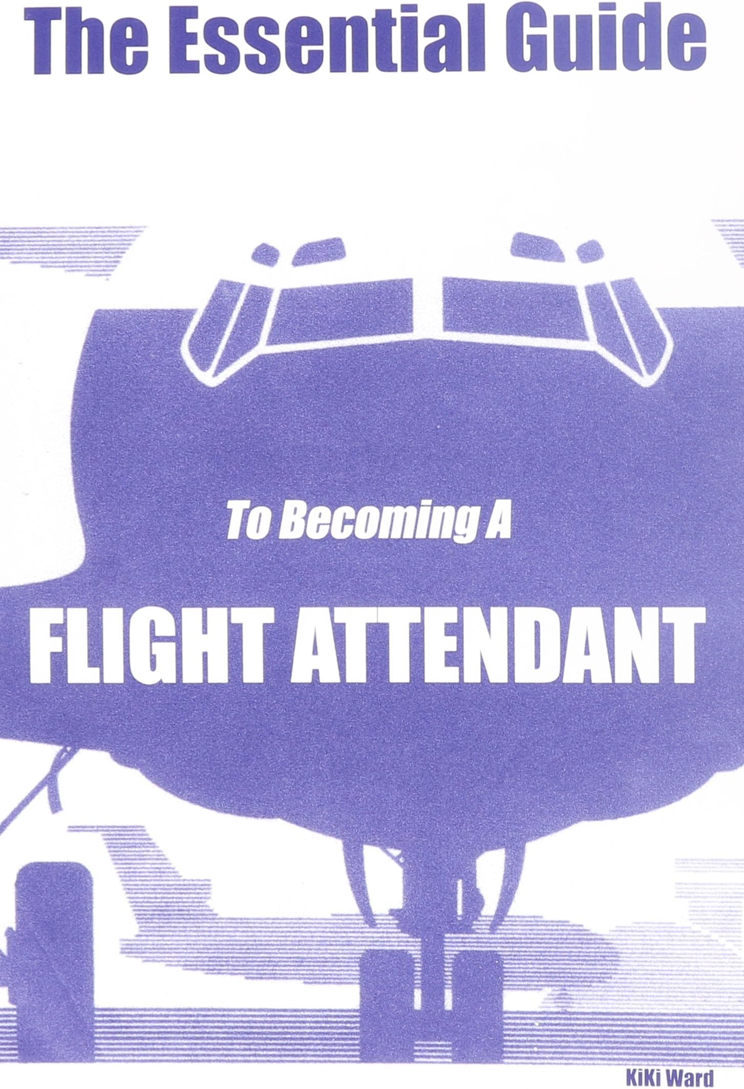 The Essential Guide To Becoming A Flight Attendant Paperback – January 1, 2019