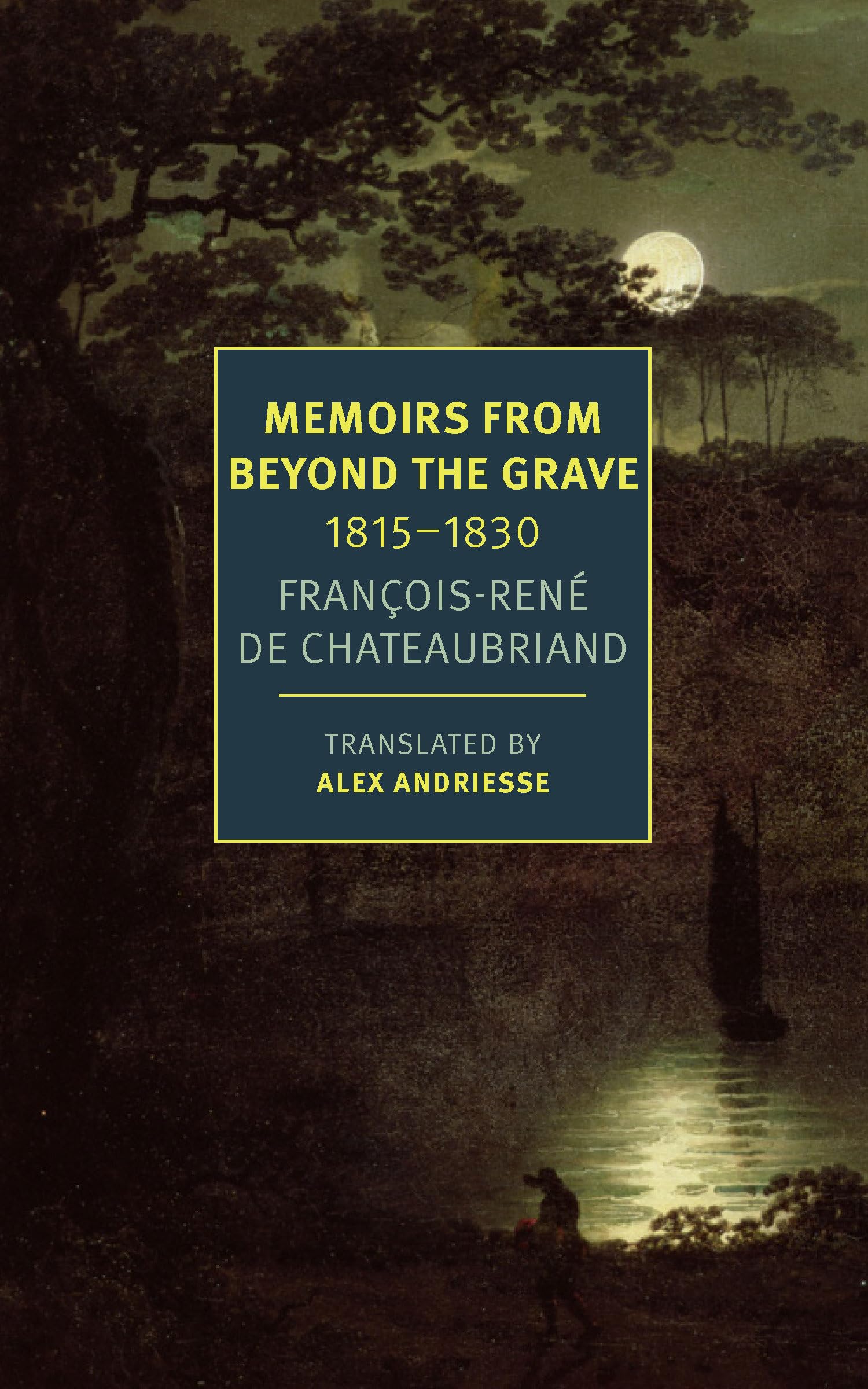 Memoirs from Beyond the Grave: 1815 -1830, Chateaubriand, Chateaubrian^*