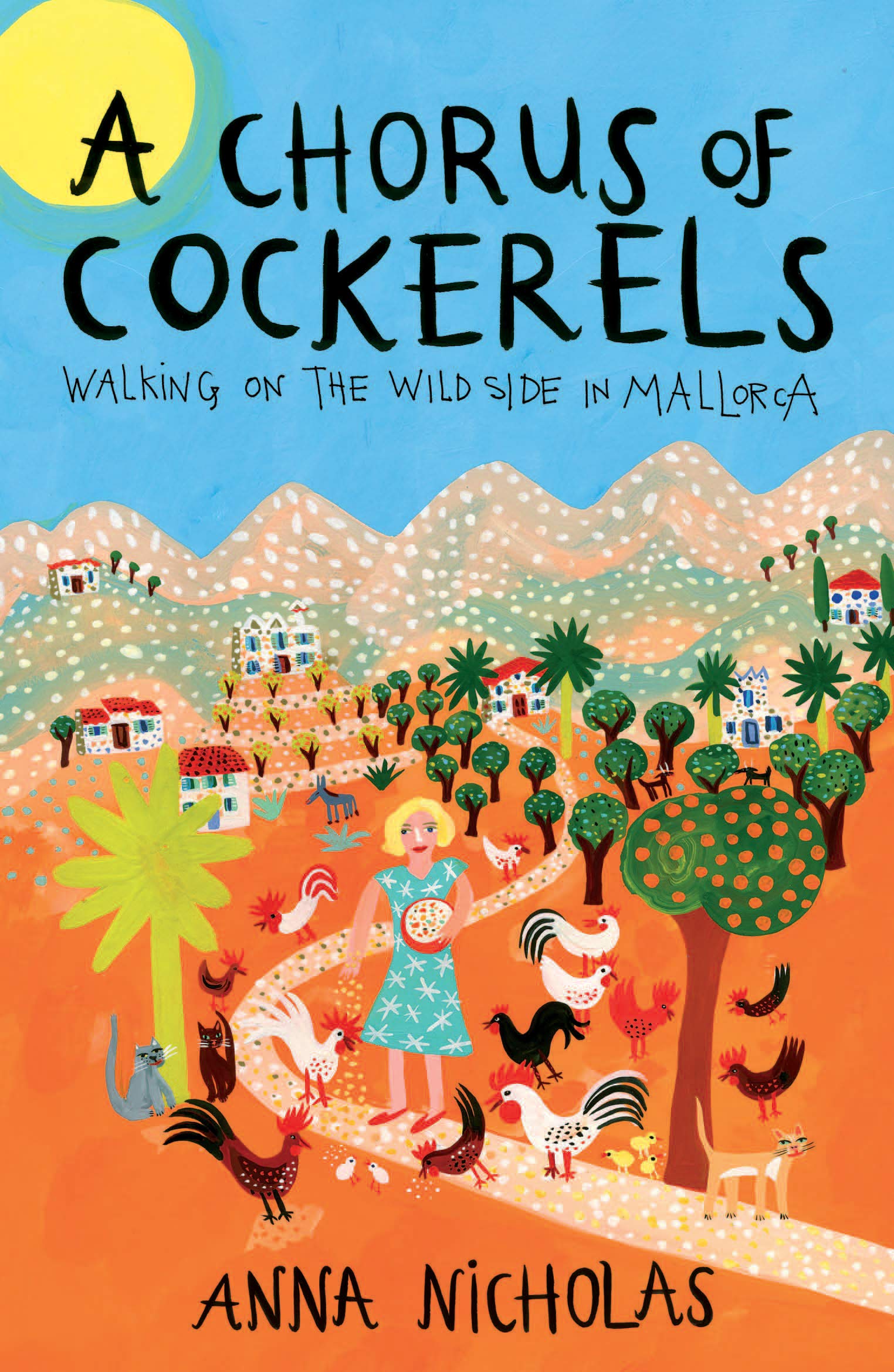 A Chorus of Cockerels (Anna Nicholas Mallorca Travel Series Book 6): Walking on The Wild Side in Mallorca