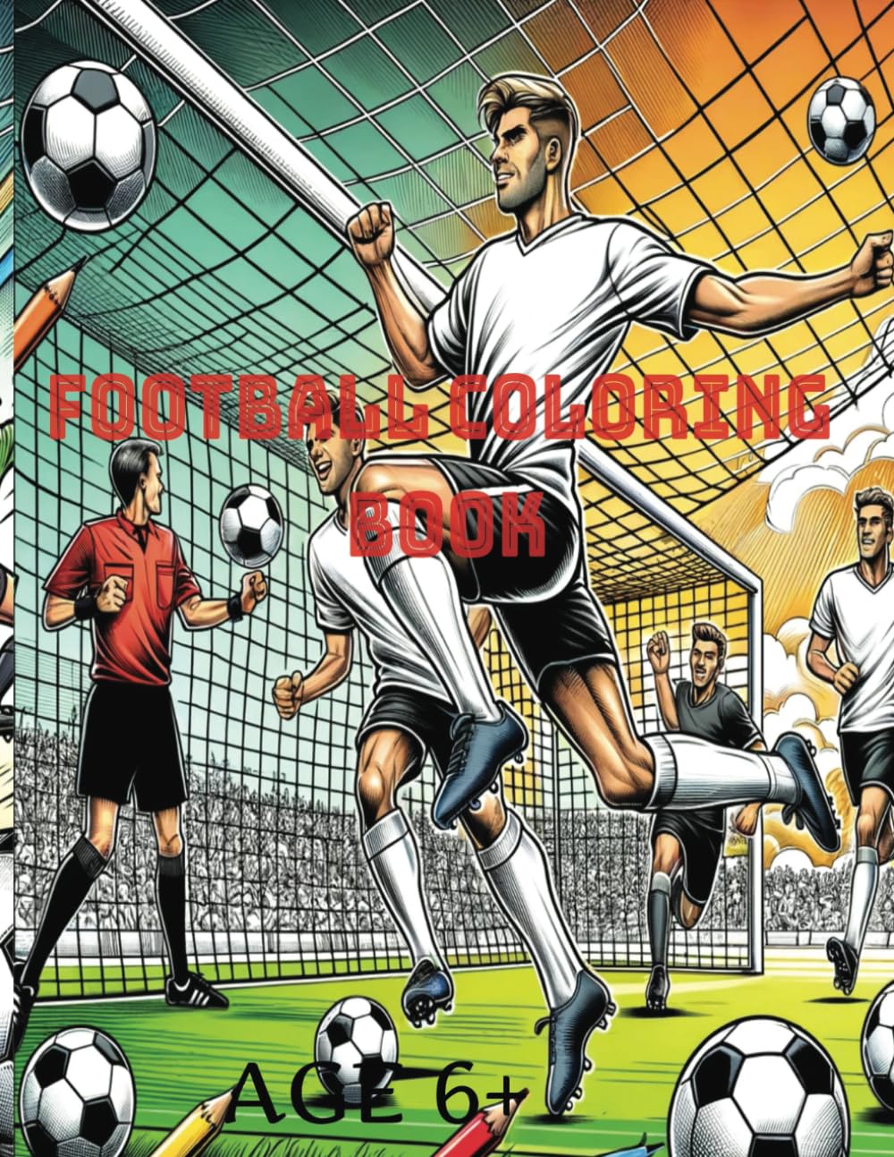 Football (Soccer) Coloring Book: For Kids & Teens Who Are Lovers Of The Beautiful Game