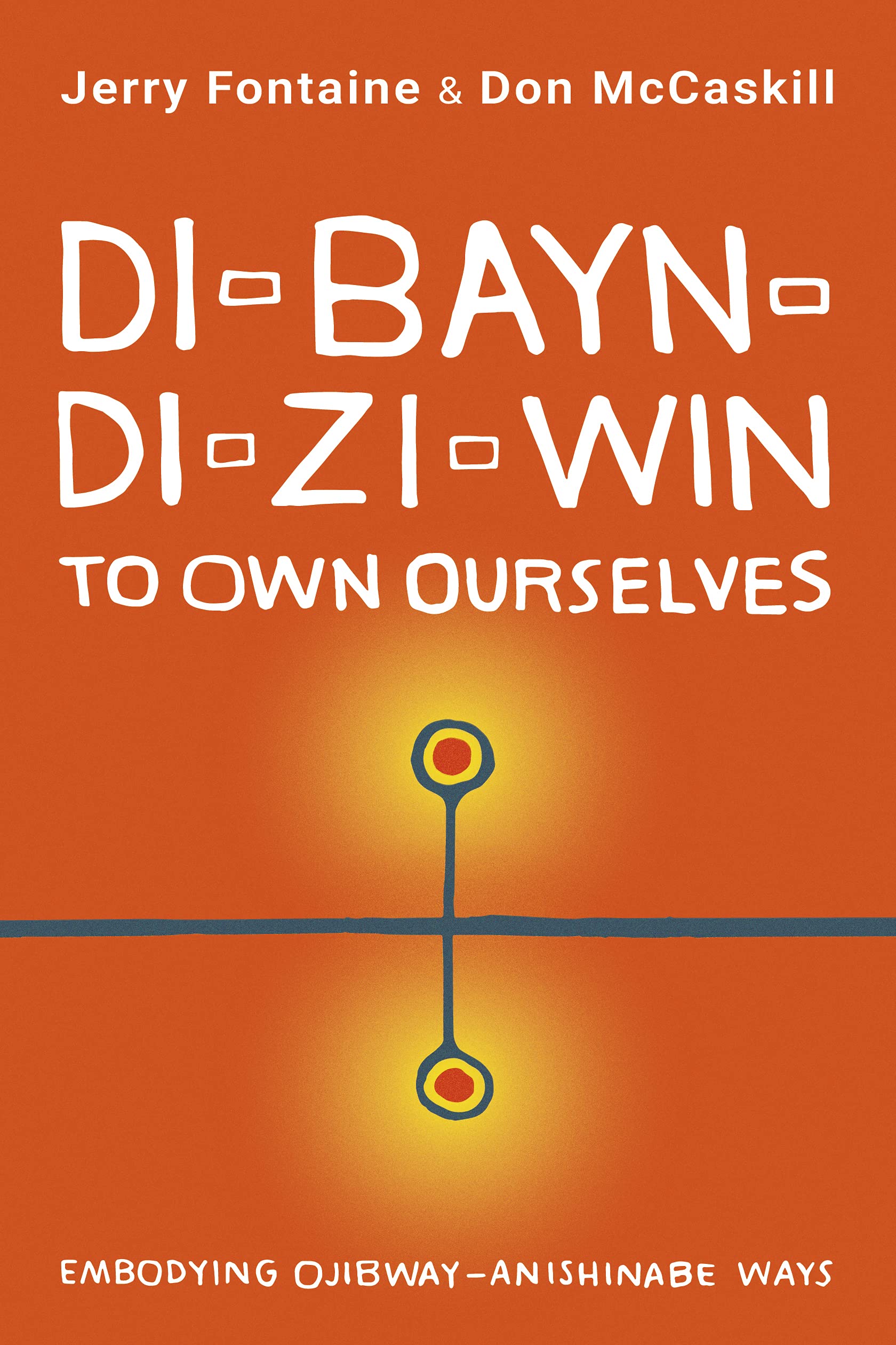 Buy Di-Bayn-Di-Zi-Win (to Own Ourselves): Embodying Ojibway-Anishinabe Ways — BookShops.in
