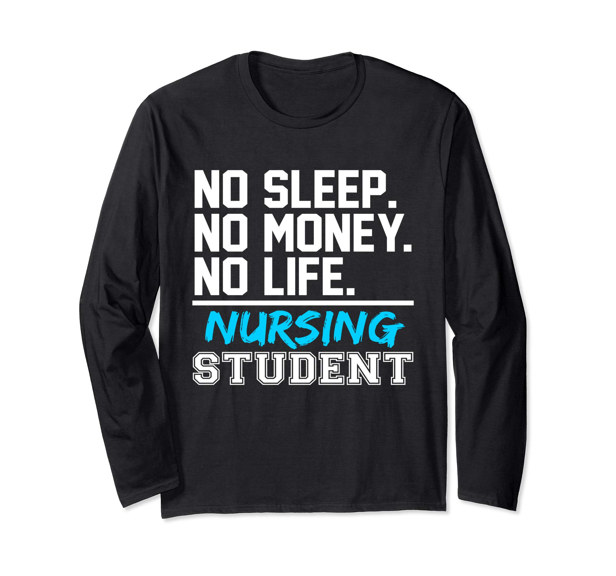 Aurlex TeesNo Sleep No Money No Life Nursing Student Gift Long Sleeve