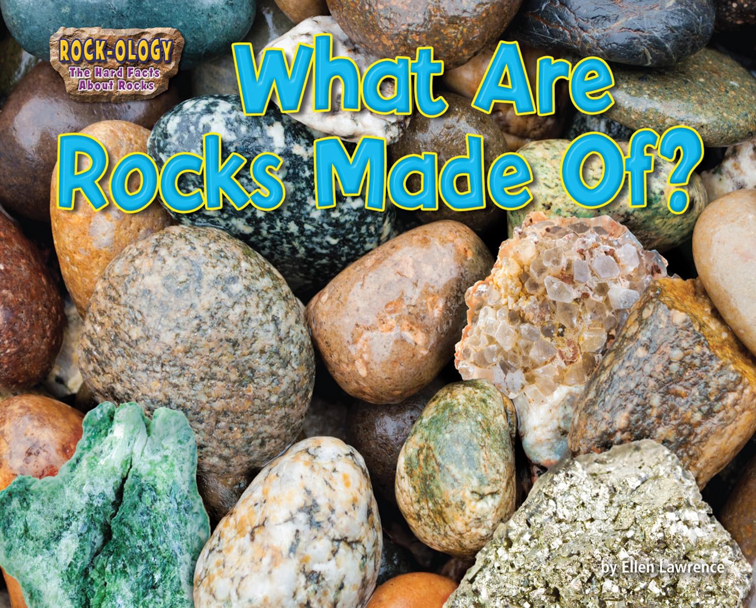 What Are Rocks Made Of? (Rock-ology: the Hard Facts About Rocks ...