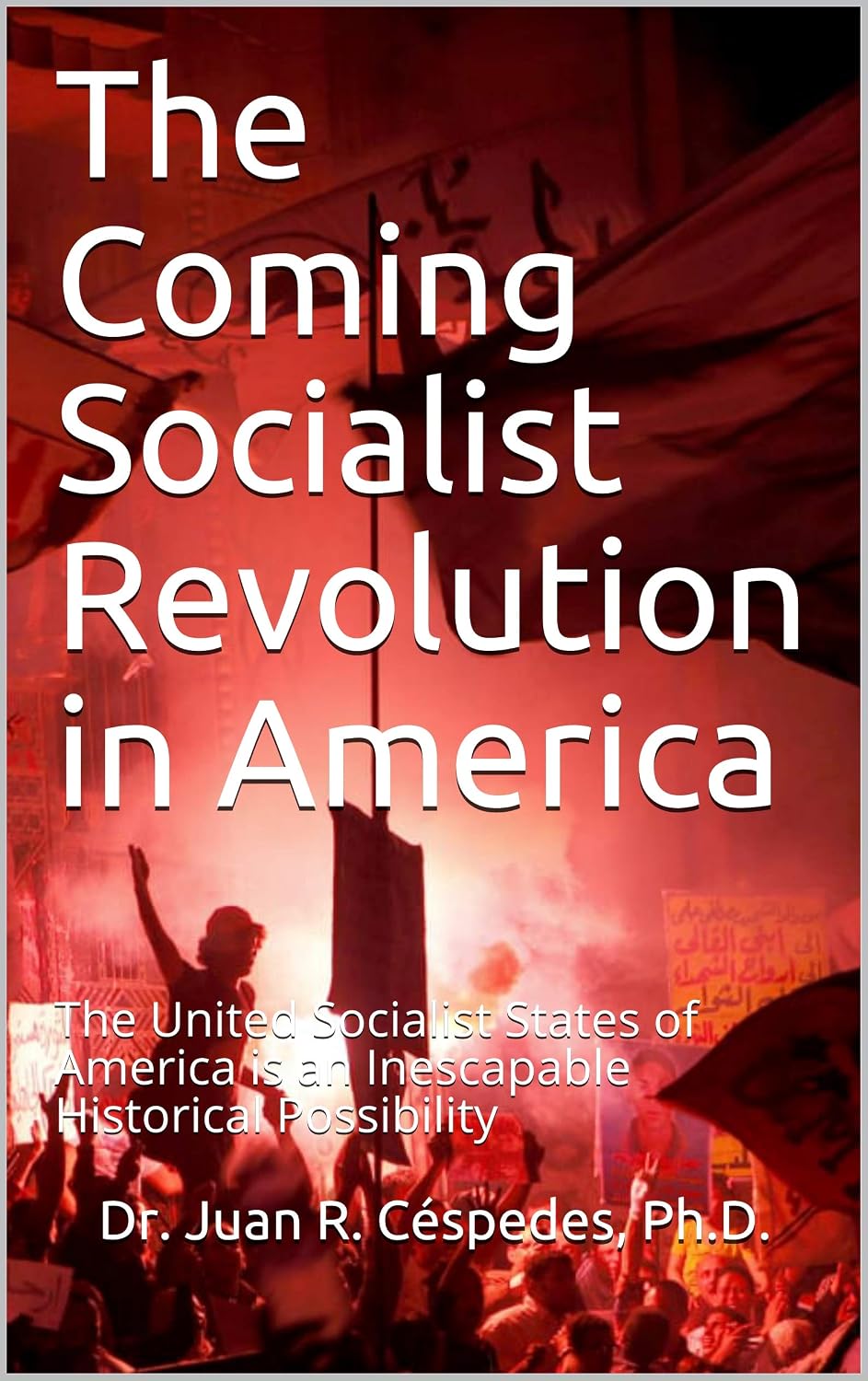 The Coming Socialist Revolution in America: The United Socialist States of America is an Inescapable Historical Possibility