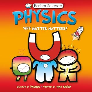 Basher Science Physics: Why Matter Matters! Fun Visual Guide to Gravity, Relativity & More by Dan Green