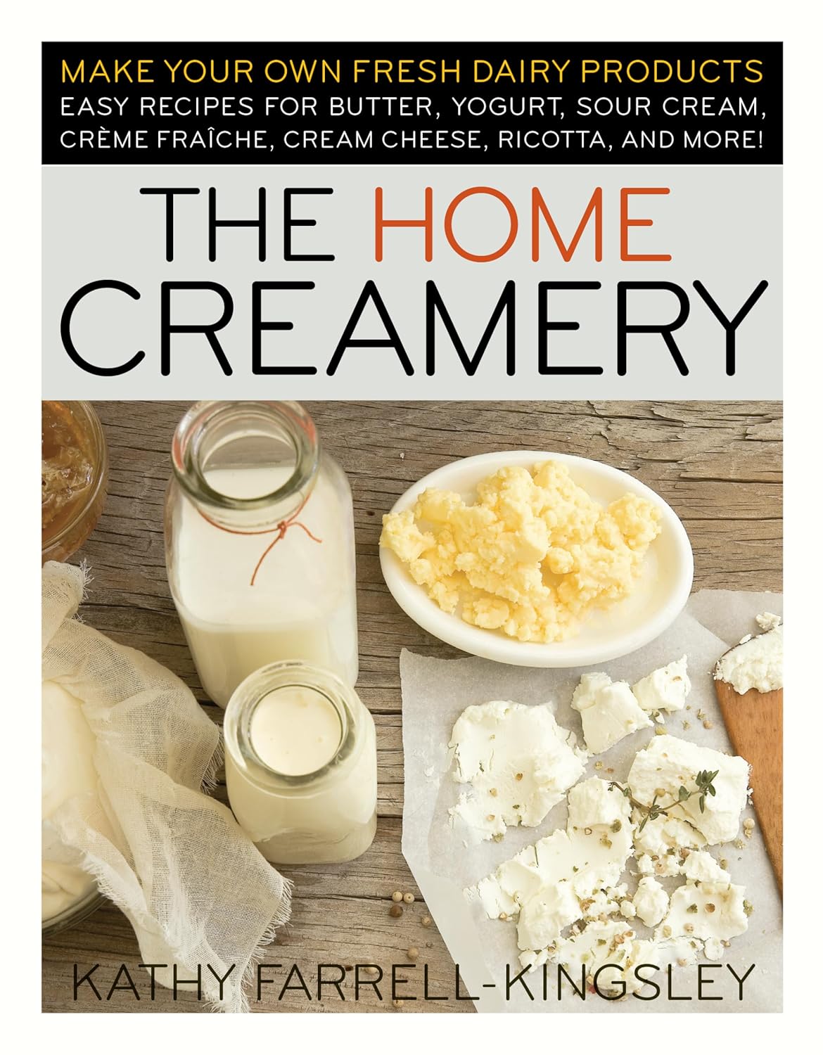 The Home Creamery: Make Your Own Fresh Dairy Products;...