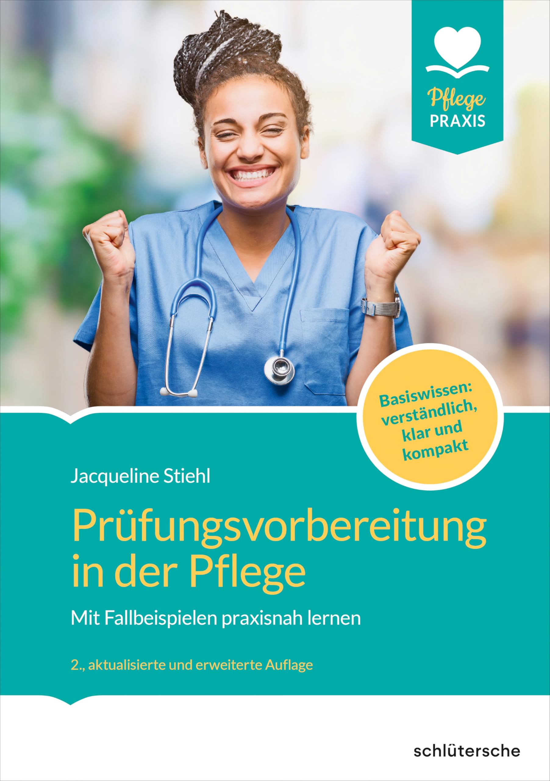 Schlütersche Prüfungsvorbereitung in der Pflege: Mit Fallbeispielen praxisnah lernen. Strikt generalistisch und kompetenzorientiert vorbereiten ... vollständig überarbeitet und erweitert.
