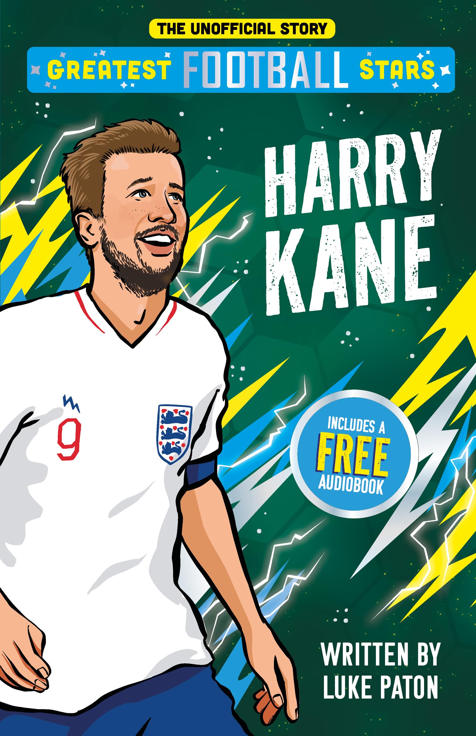 Greatest Football Stars: Harry Kane - 1 (The Greatest Football Stars 10 Book Collection Volume 2) - Discover the Origins and Careers of Your Greatest Football Hero! Perfect for Football Fans Aged 7+