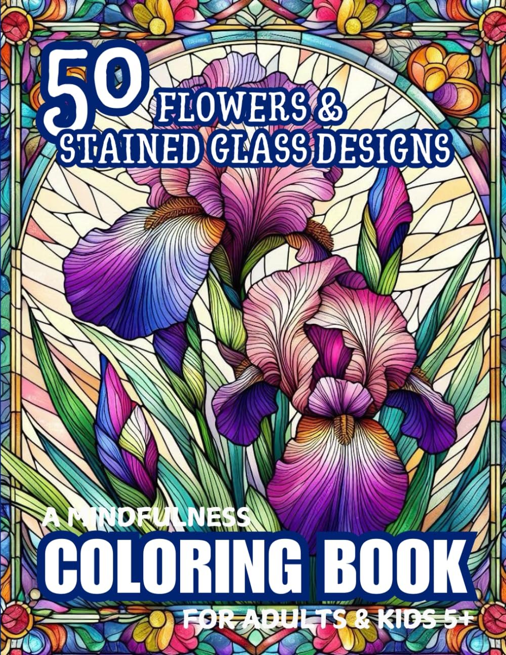 A Mindfulness Coloring Book for Adults & Teens: 50 Flowers and Stained Glass Designs, Bold and Easy Coloring Pages for Relaxation and Stress Relief (Coloring Books by Joy Skinner)