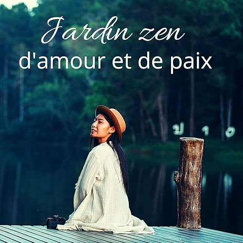 Jardin Zen D Amour Et De Paix La Nature Sonne Pour La Detente Esprit Calme Sommeil Et Meditation By Ensemble De Musique Zen Relaxante On Amazon Music Amazon Com