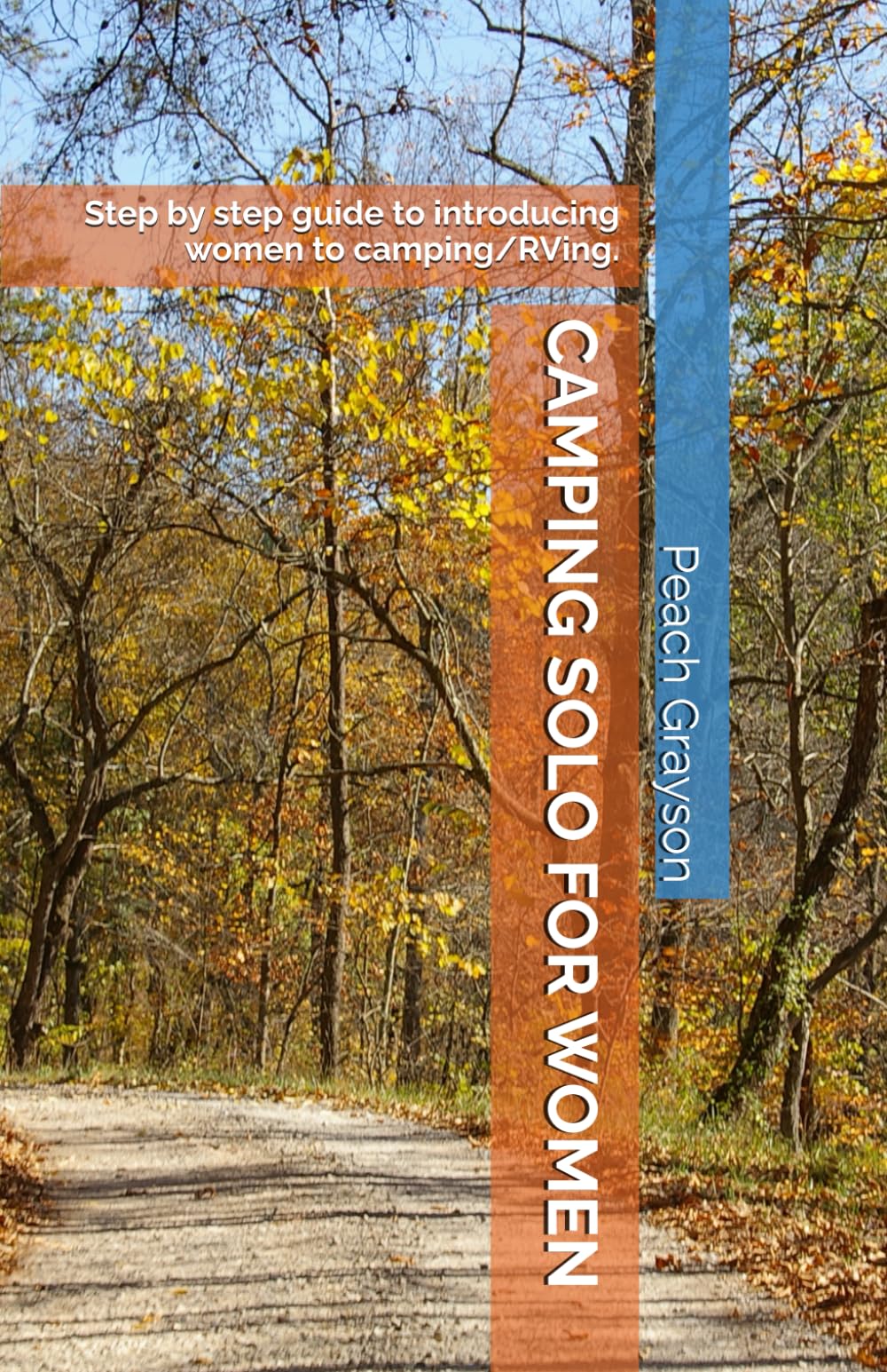 CAMPING SOLO FOR WOMEN: Step by step guide introducing women to camping/RVing.