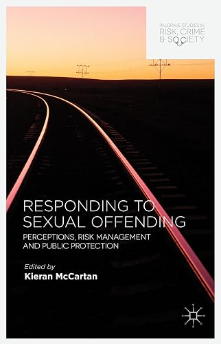 Responding to Sexual Offending: Perceptions, Risk Management and Public Protection