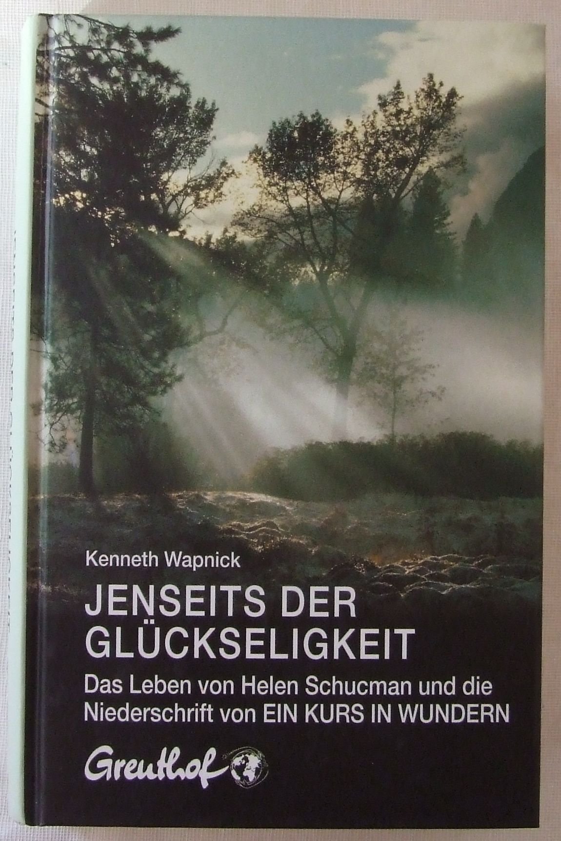 Jenseits der Glückseligkeit: Das Leben von Helen Schucman und die Niederschrift von Ein Kurs in Wundern