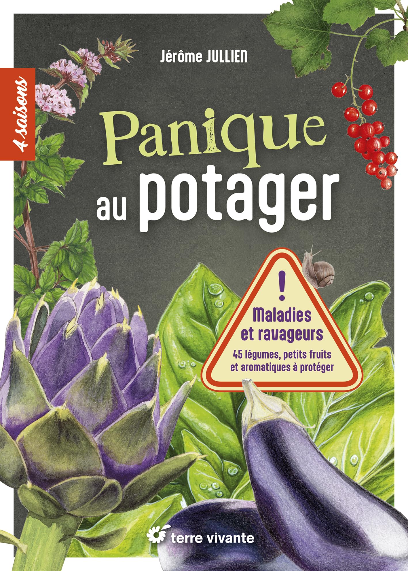 Panique au potager: Maladies et ravageurs - 45 légumes, petits fruits et aromatiques à protéger