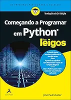 Começando A Programar Em Python Para Leigos: Os Primeiros Passos Para o Sucesso