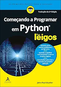 Começando A Programar Em Python Para Leigos: Os Primeiros Passos Para o Sucesso