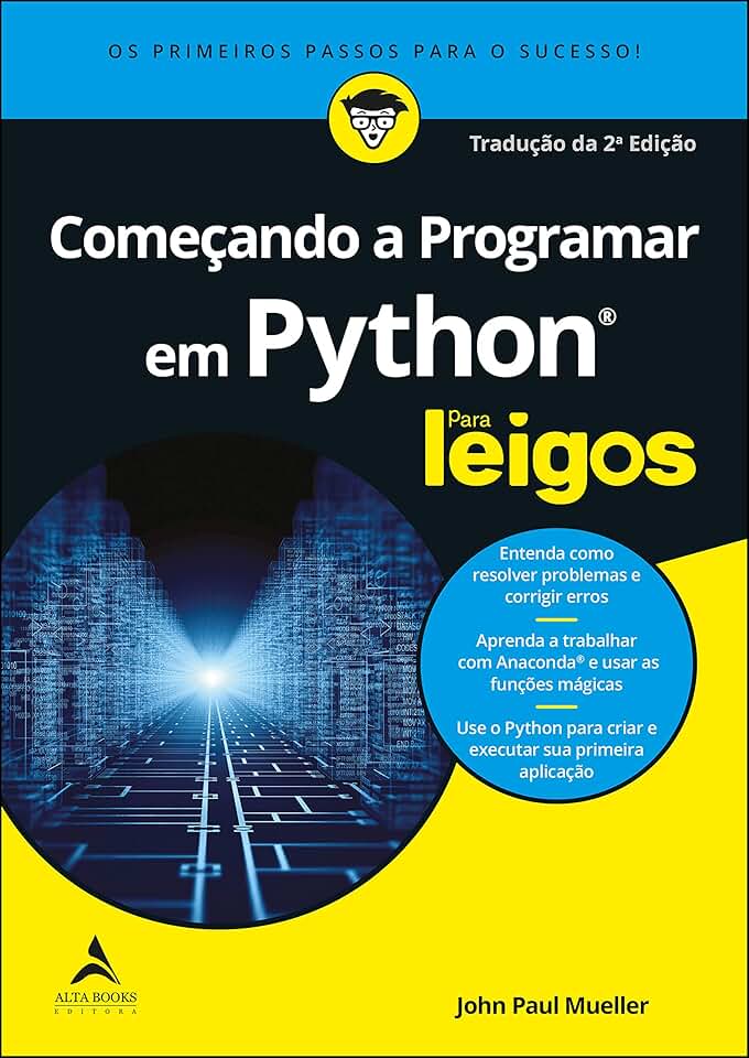 Começando A Programar Em Python Para Leigos: Os Primeiros Passos Para o Sucesso