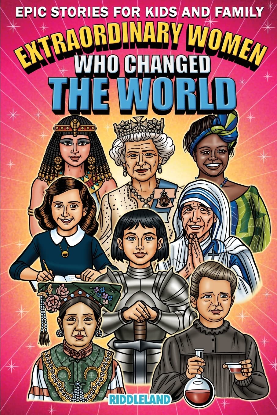 Epic Stories For Kids and Family - Extraordinary Women Who Changed Our World: Fascinating History to Inspire Young Readers