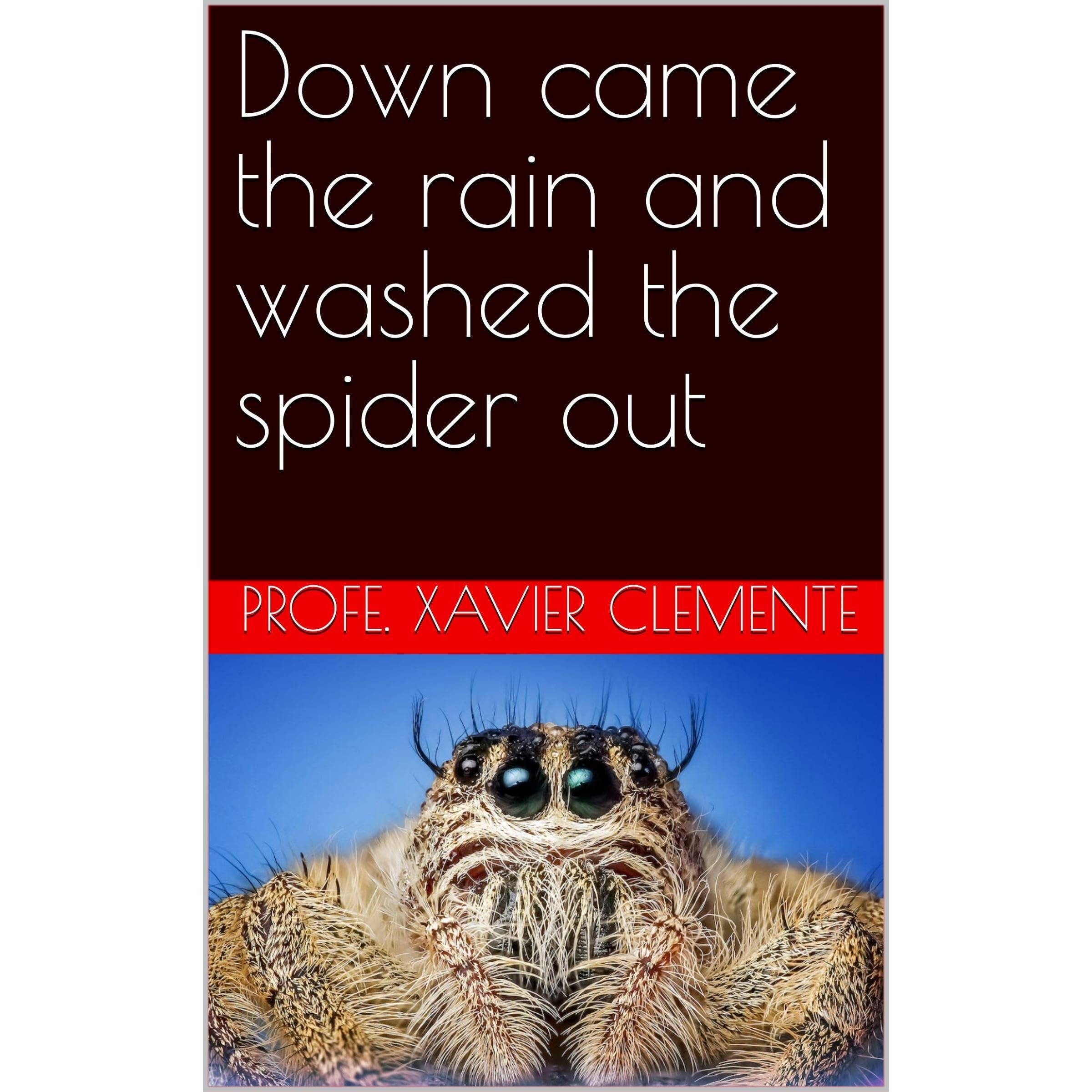 Down came the rain and washed the spider out