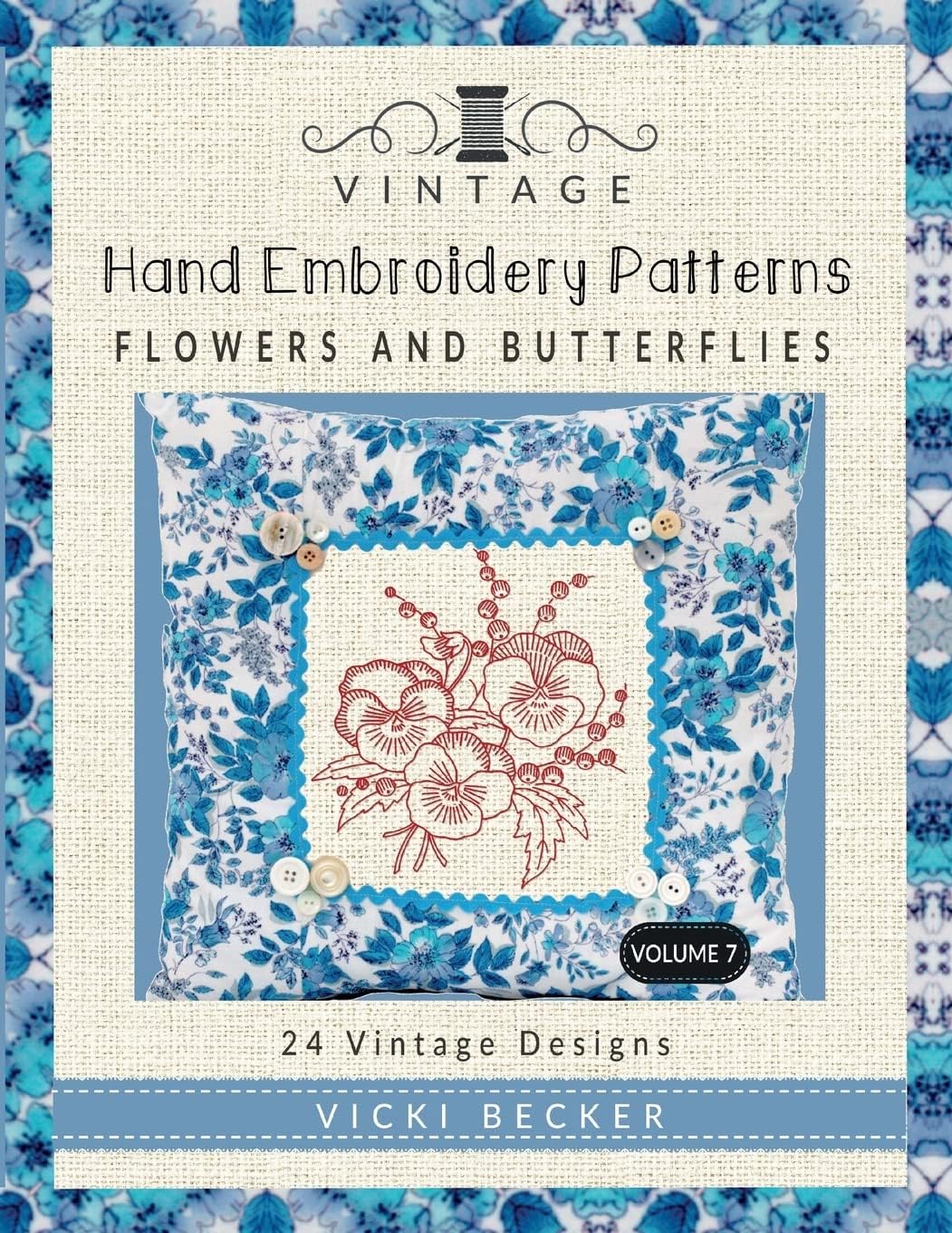 Vintage Hand Embroidery Patterns Flowers and Butterflies: 24 Authentic Vintage Designs: Volume 7