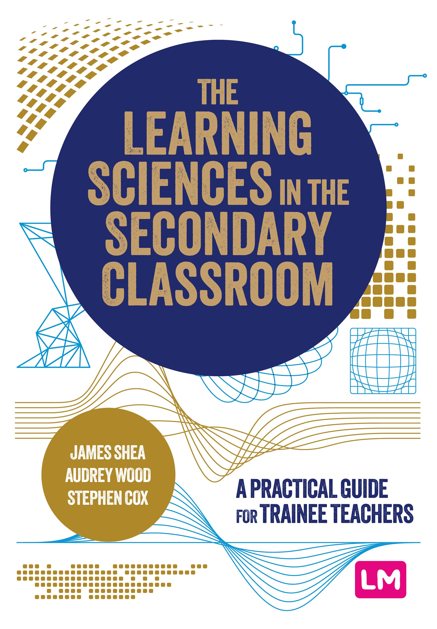 The Learning Sciences in the Secondary Classroom: A practical guide for trainee teachers
