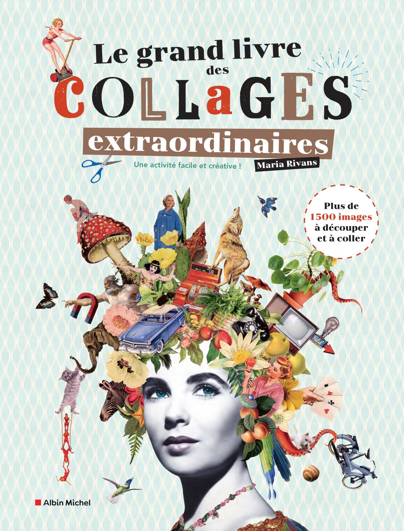 Le Grand Livre des collages extraordinaires: Plus de 1 500 images à dé