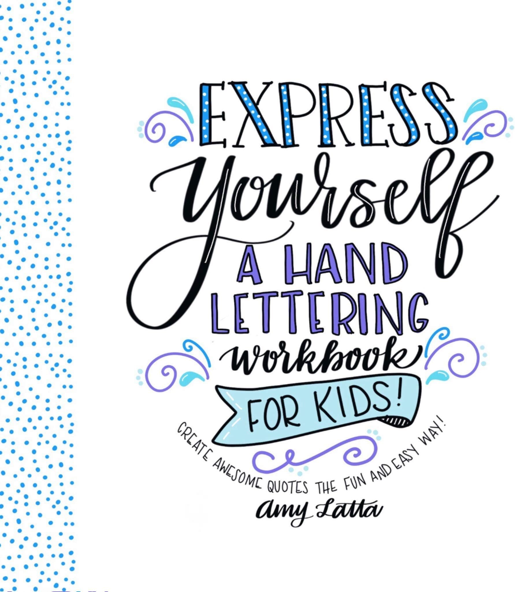 Express Yourself: A Hand Lettering Workbook for Kids: Create Awesome Quotes the Fun & Easy Way!