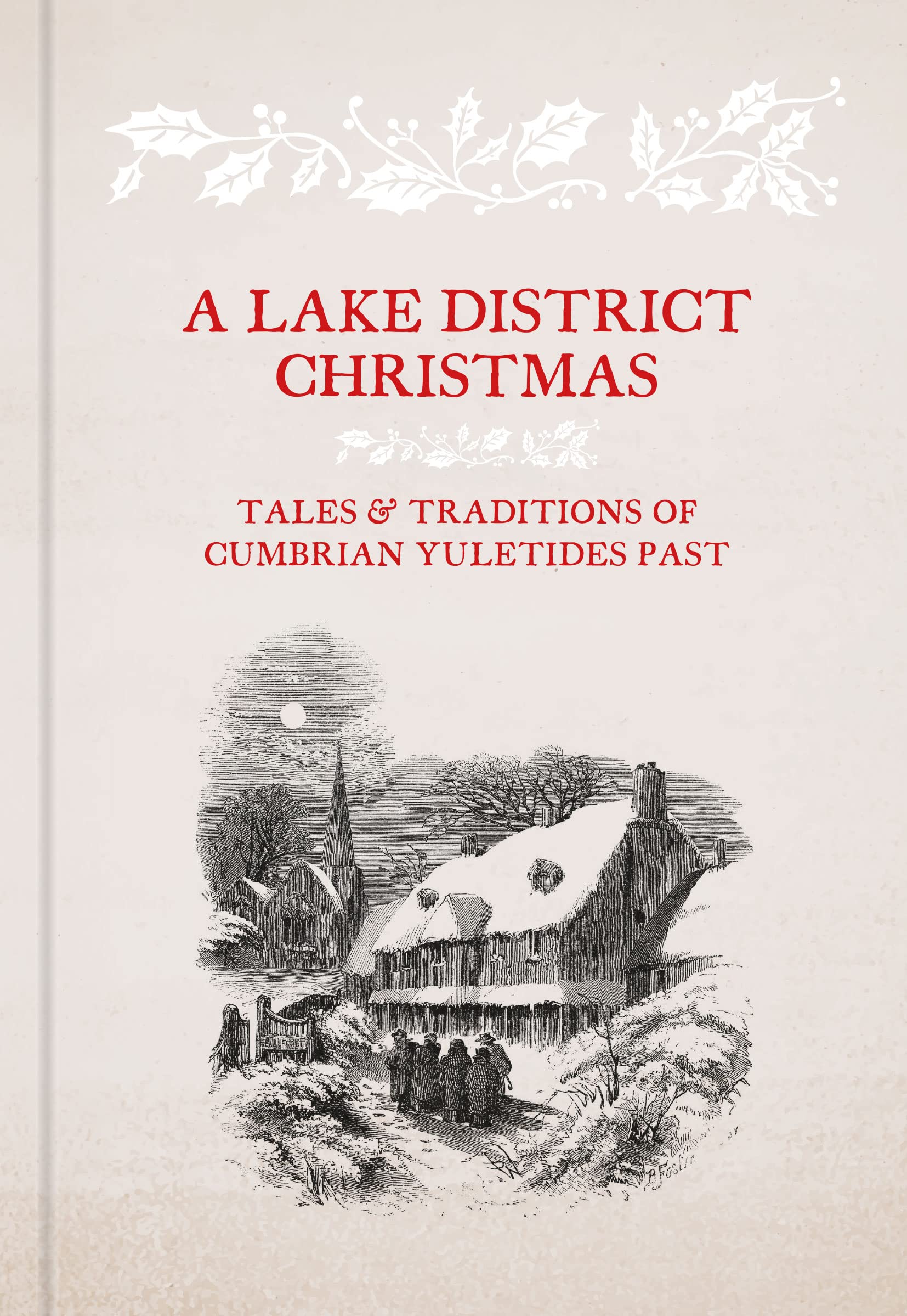 A Lake District Christmas: Tales and traditions of Cumbrian Yuletides past by...