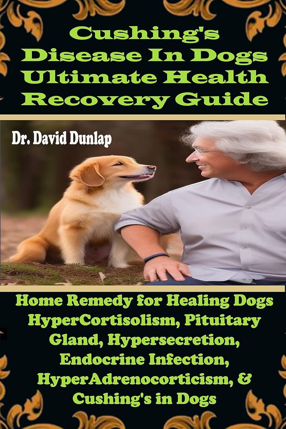 Cushing's Disease In Dogs Ultimate Health Recovery Guide Home Remedy