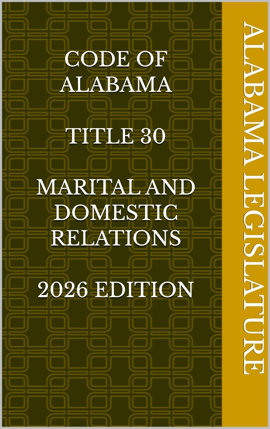 CODE OF ALABAMA TITLE 30 MARITAL AND DOMESTIC RELATIONS 2026 EDITION      Kindle Edition