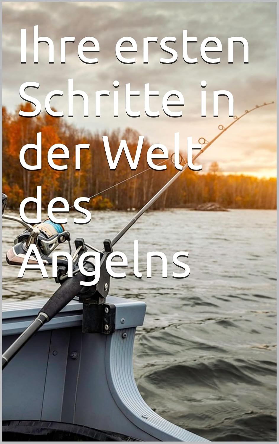 Ihre ersten Schritte in der Welt des Angelns (German Edition)      [Print Replica] Kindle Edition