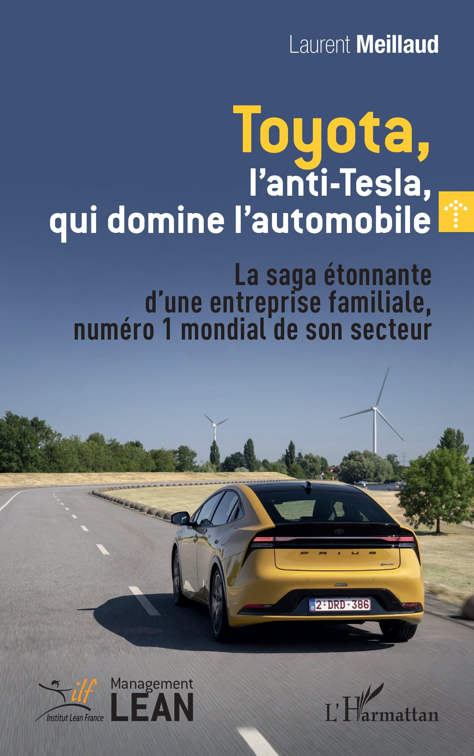 Toyota, l’anti-Tesla, qui domine l’automobile: La saga étonnante d’une entreprise familiale, numéro 1 mondial de son secteur