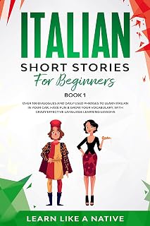 Italian Short Stories for Beginners Book 1: 100+ Dialogues & Phrases to Learn Italian Fast in Your Car (Learn Like A Native)