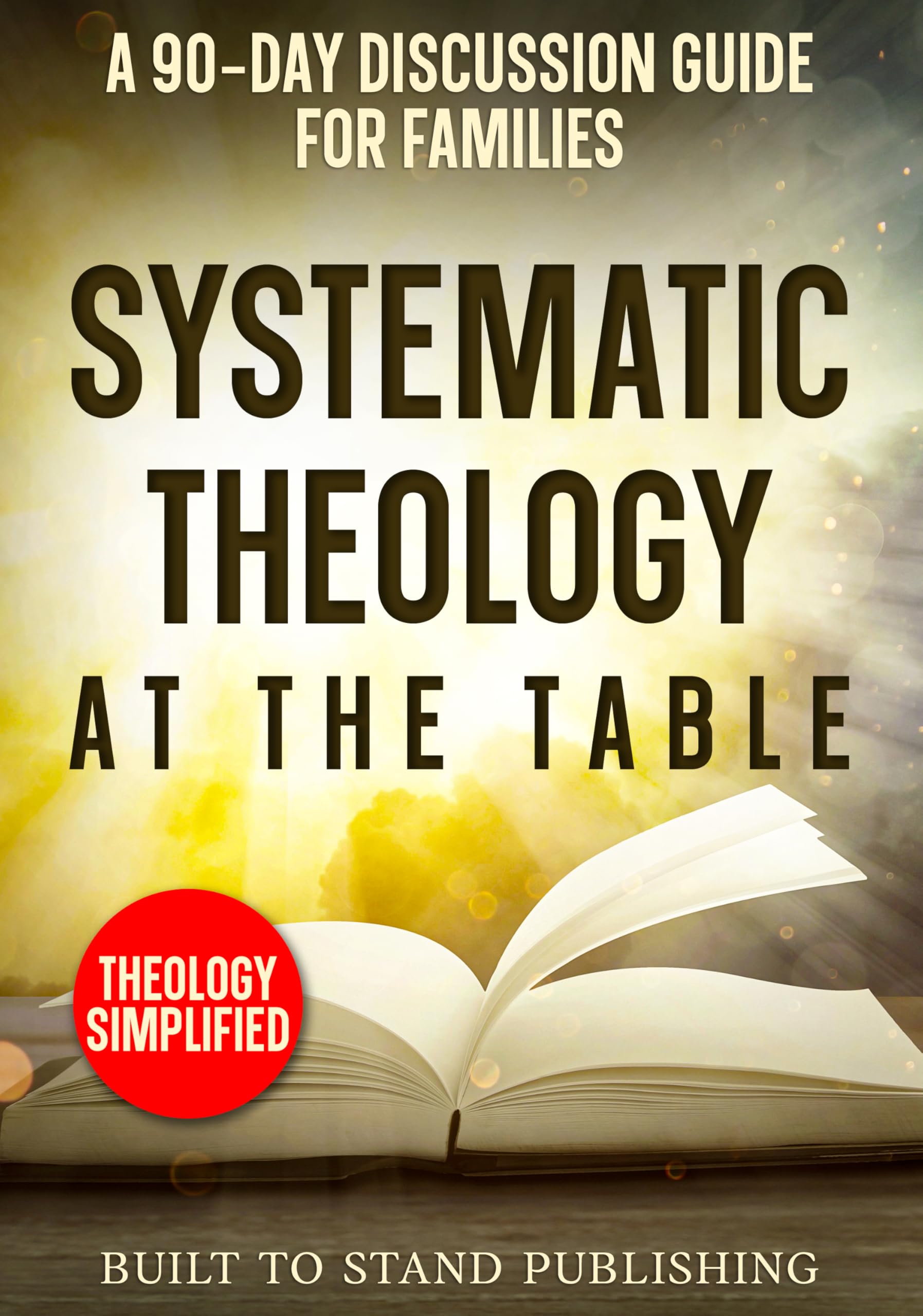 Systematic Theology at the Table: A 90-Day Discussion Guide for Families