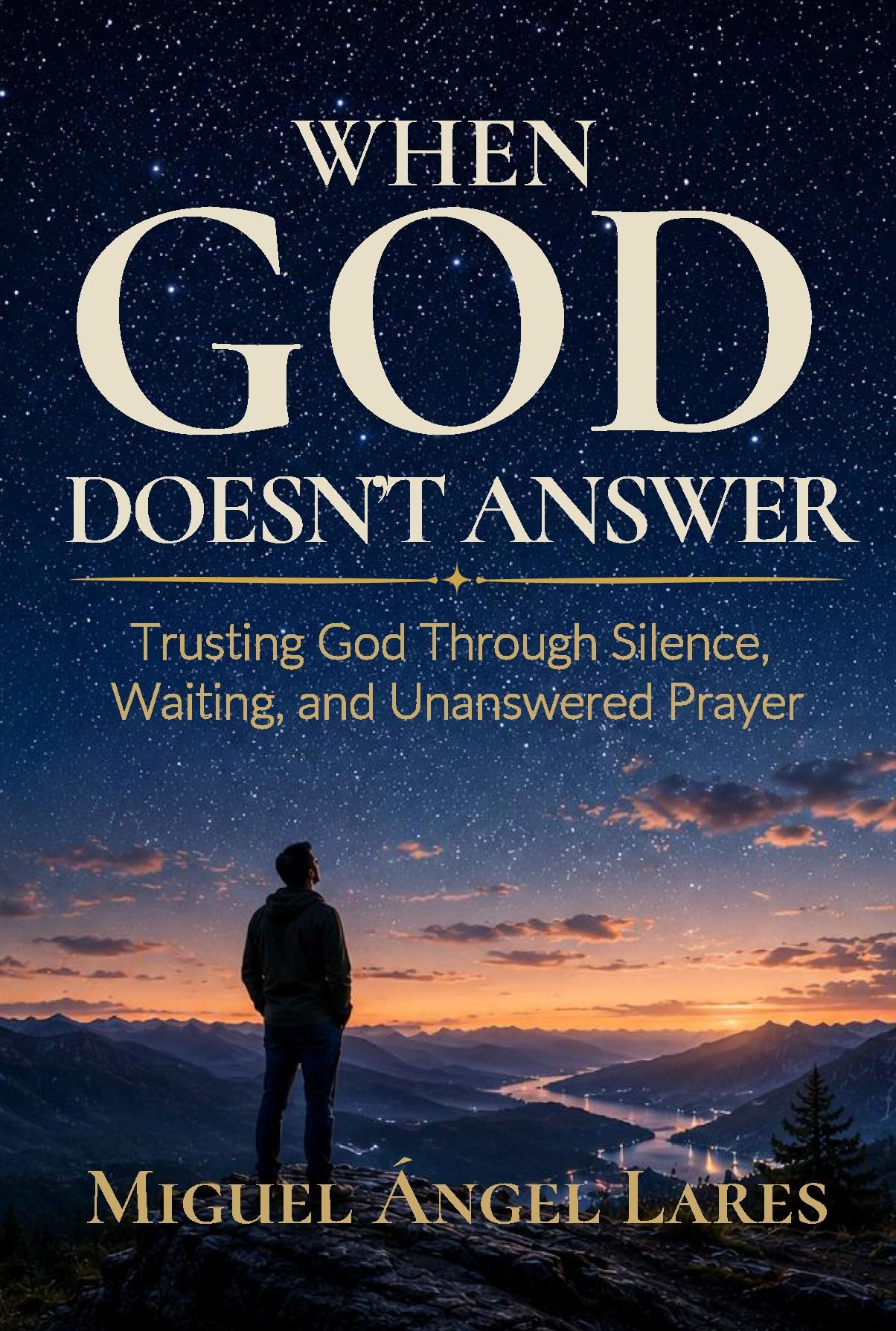 When God Doesn't Answer: Trusting God Through Silence, Waiting, and Unanswered Prayer