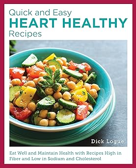 Quick and Easy Heart Healthy Recipes: Eat Well and Maintain Health with Recipes High in Fiber and Lower in Sodium and Cholesterol-Wow! eBook