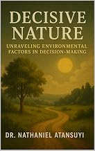 Decisive Nature : Unraveling Environmental Factors in Decision-Making