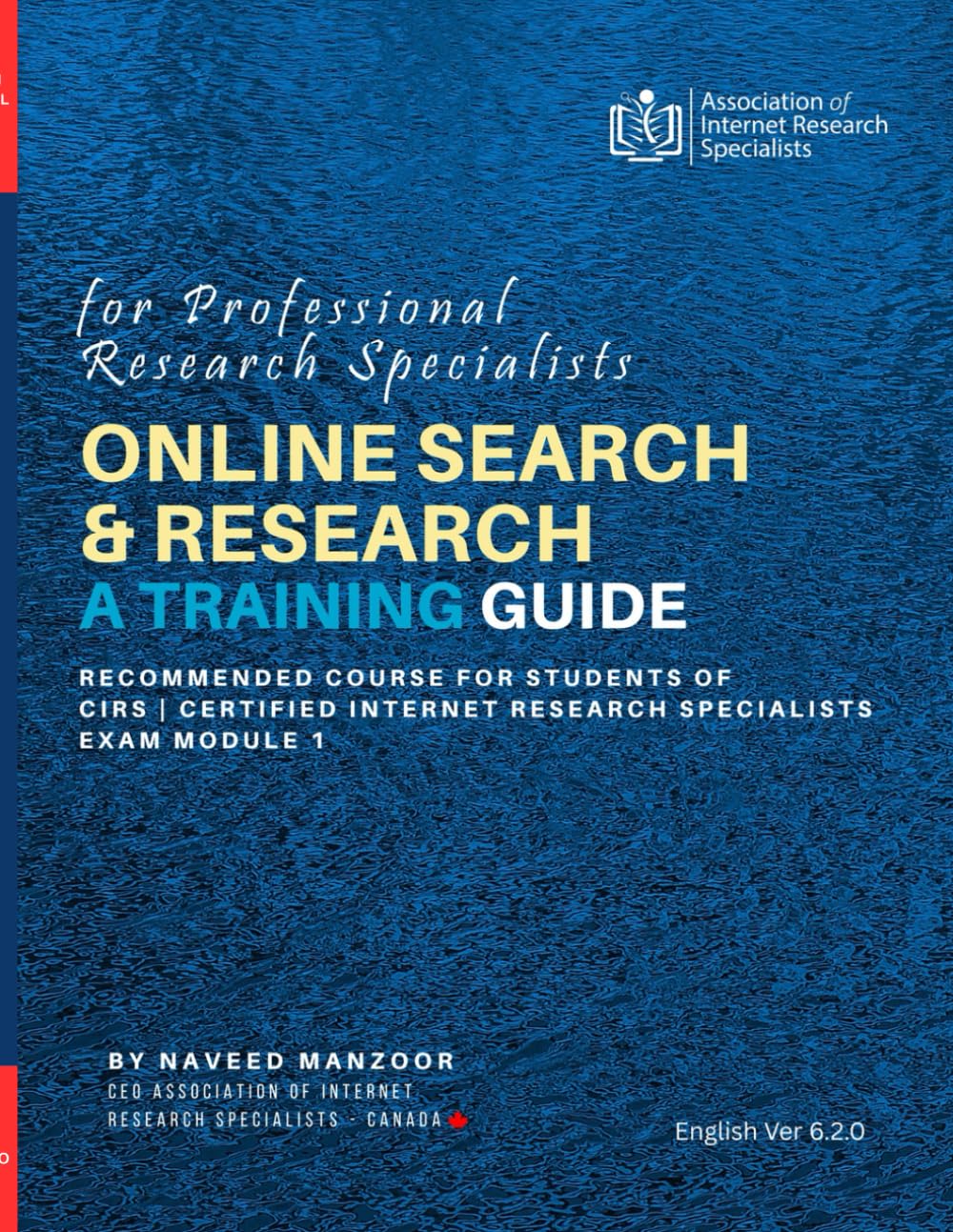 Online Search and Research: Training Guide for Professional Researchers (CERTIFIED INTERNET RESEARCH SPECIALIST (CIRS) TRAINING PROGRAM 2025)