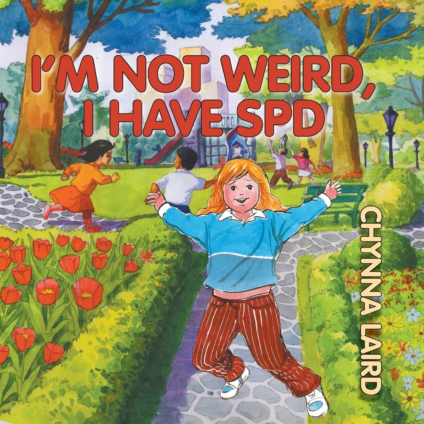 I'm Not Weird, I Have Sensory Processing Disorder (SPD): Alexandra's Journey (2nd Edition) (Growing with Love)