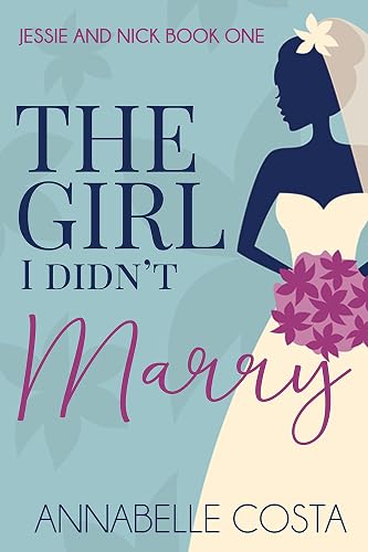 The Girl I Didn't Marry (Jessie &amp; Nick Book 1)