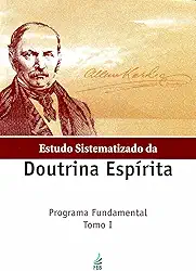 Estudo sistematizado da doutrina espírita - Tomo I
