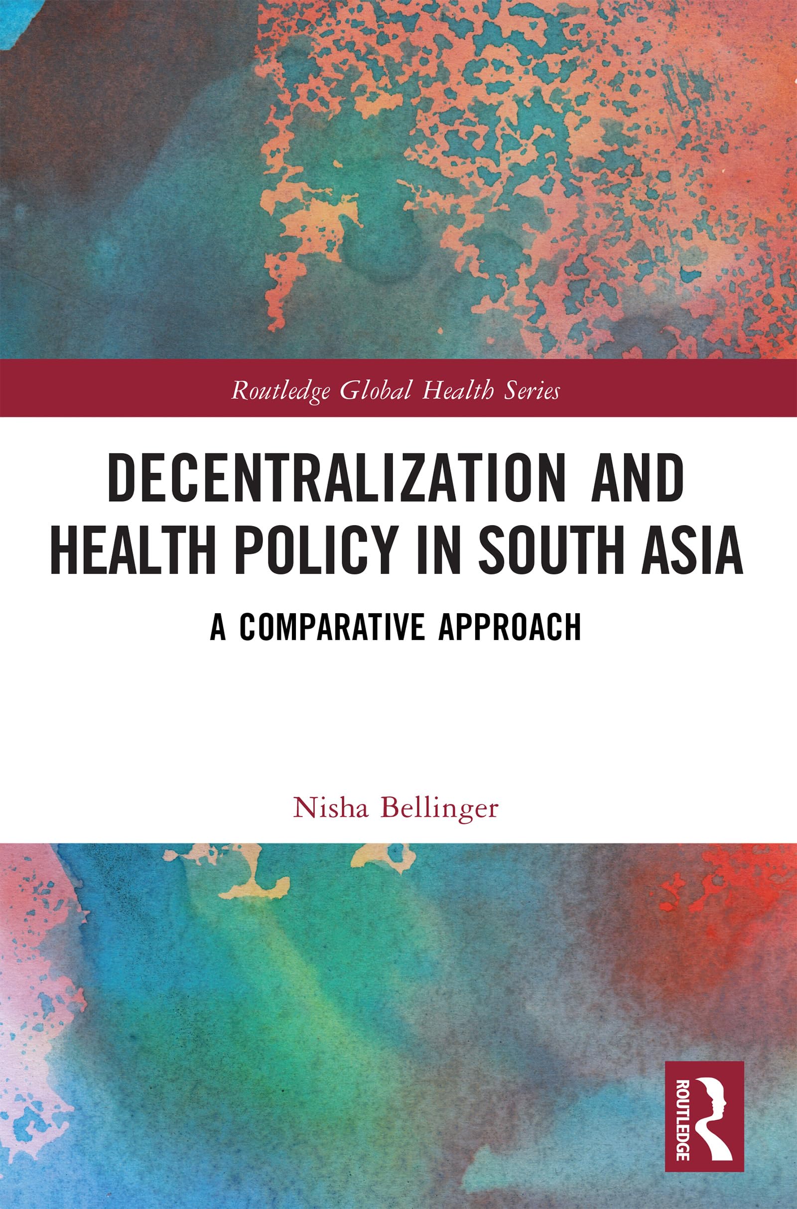 Decentralization and Health Policy in South Asia: A Comparative Approach (Routledge Global Health Series)