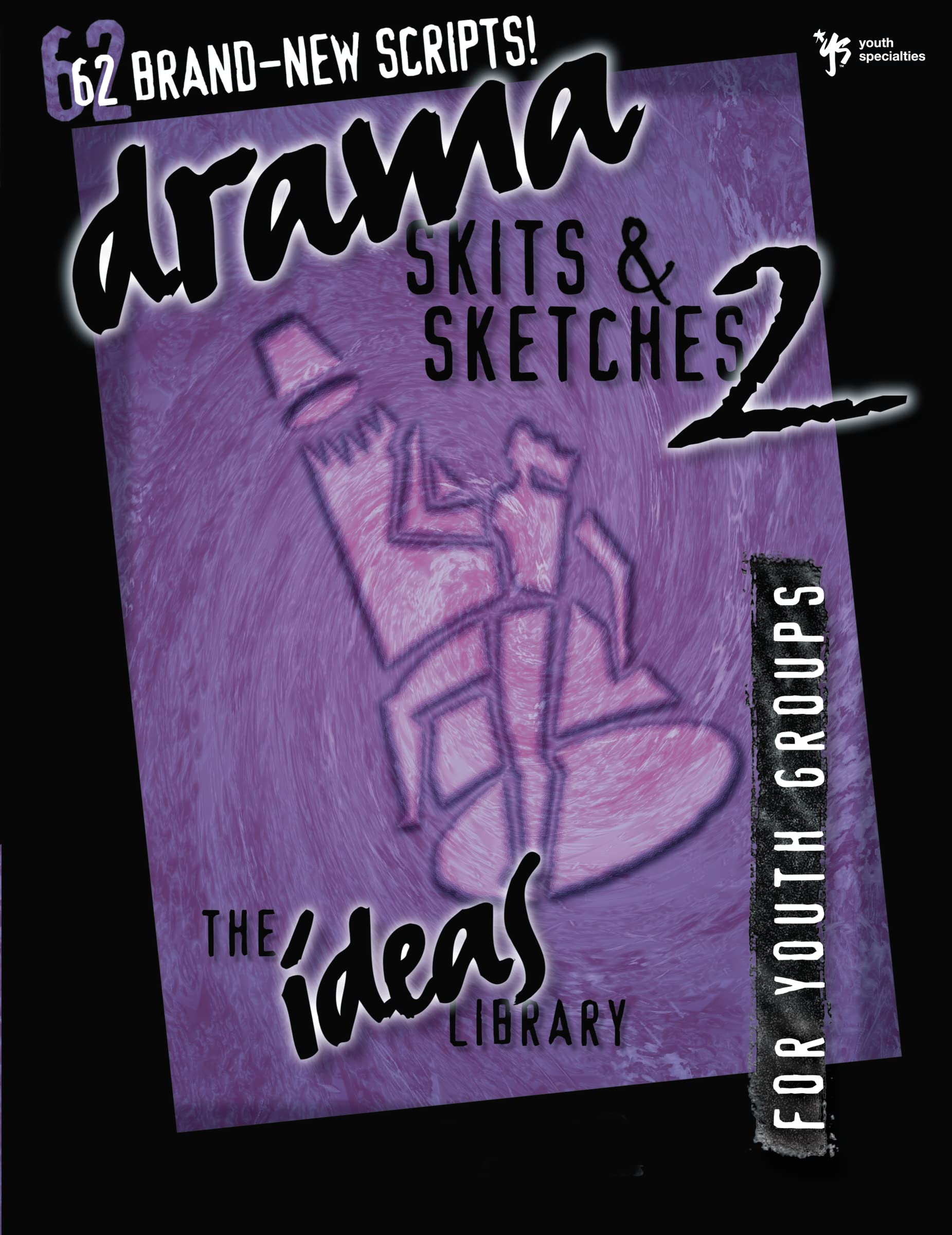 Drama, Skits, and Sketches 2: 62 Brand New Scripts! for Youth Groups (The Ideas Library)