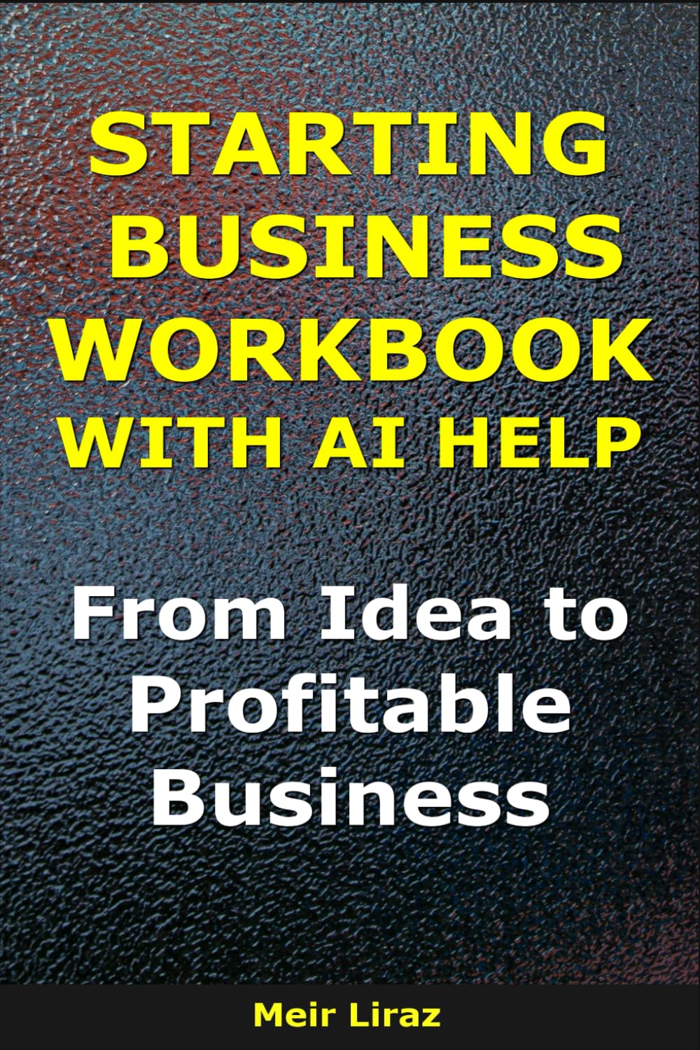 How to Start a Business Workbook With AI Help: From Idea to Profitable Business (BizMove)